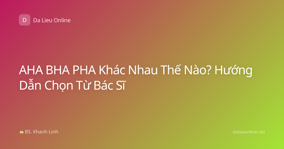 AHA BHA PHA Khác Nhau Thế Nào? Hướng Dẫn Chọn Từ Bác Sĩ