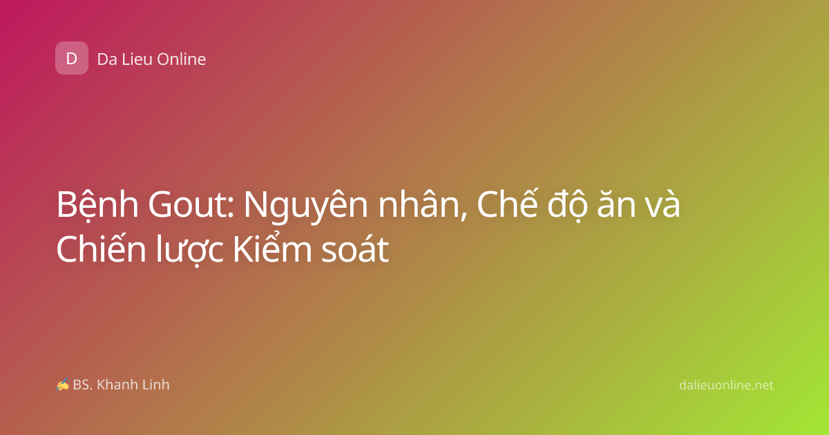 Bệnh Gout: Nguyên nhân, Chế độ ăn và Chiến lược Kiểm soát
