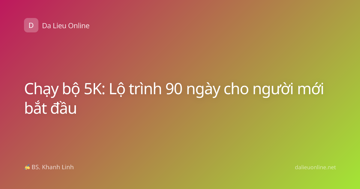 Chạy bộ 5K: Lộ trình 90 ngày cho người mới bắt đầu