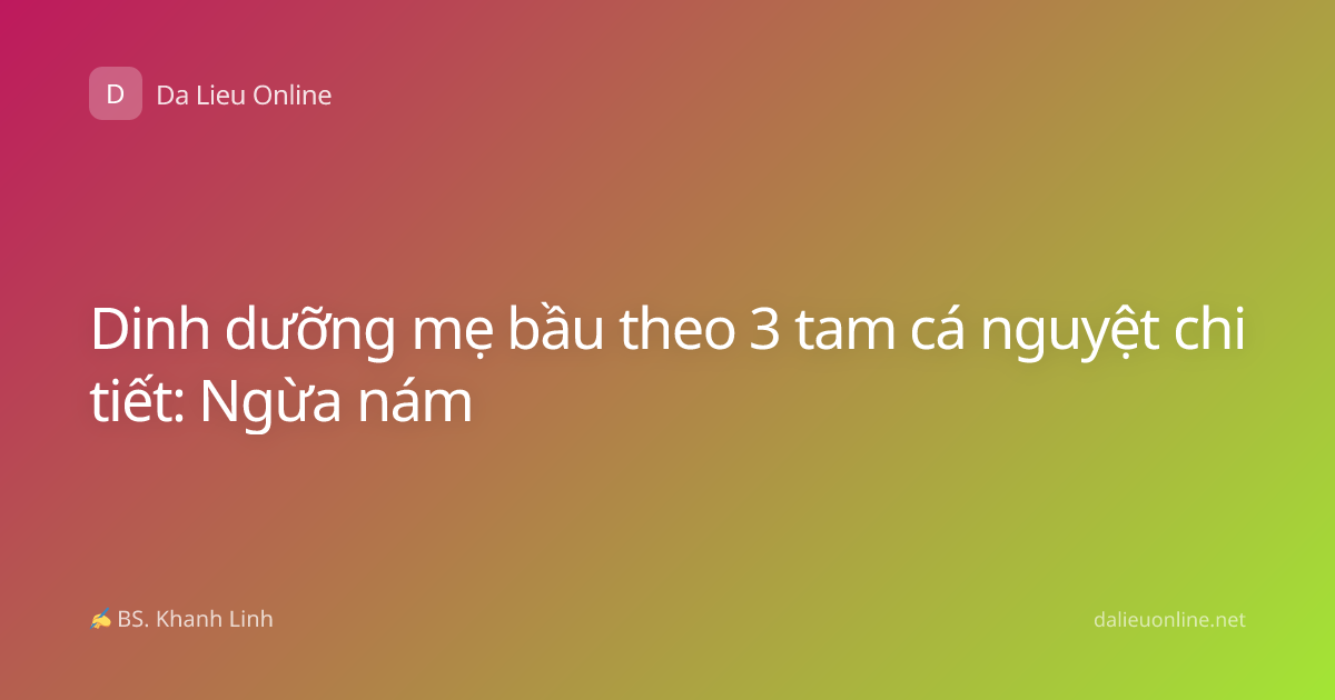 Dinh dưỡng mẹ bầu theo 3 tam cá nguyệt chi tiết: Ngừa nám