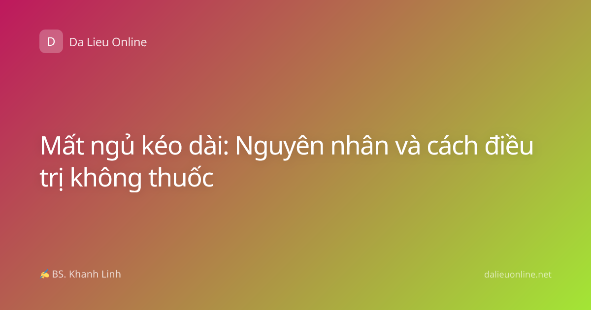 Mất ngủ kéo dài: Nguyên nhân và cách điều trị không thuốc