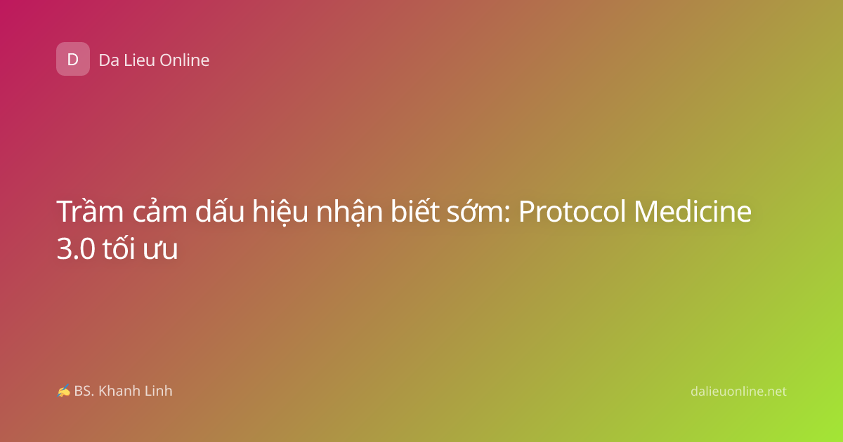 Trầm cảm dấu hiệu nhận biết sớm: Protocol Medicine 3.0 tối ưu