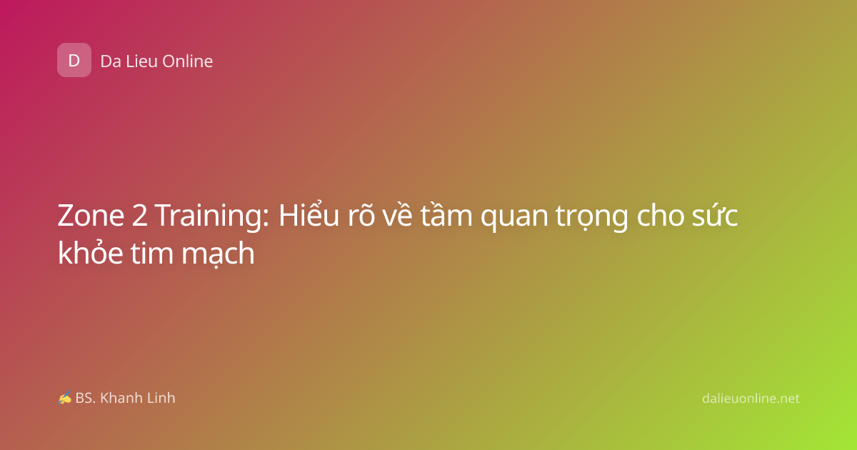 Zone 2 Training: Hiểu rõ về tầm quan trọng cho sức khỏe tim mạch