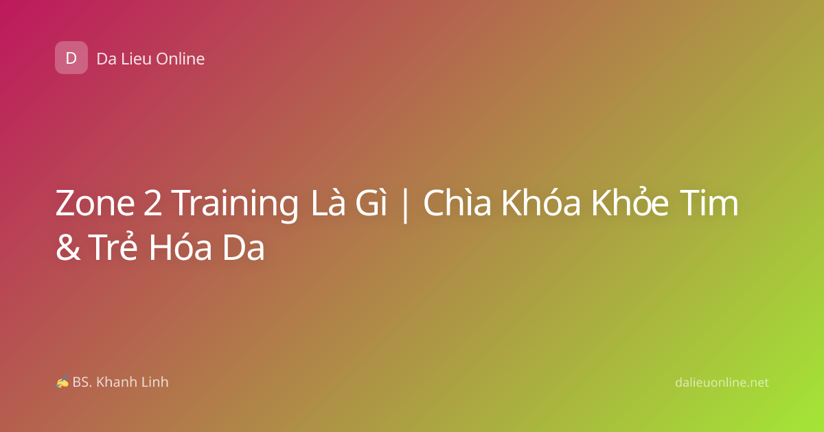 Zone 2 Training Là Gì | Chìa Khóa Khỏe Tim & Trẻ Hóa Da